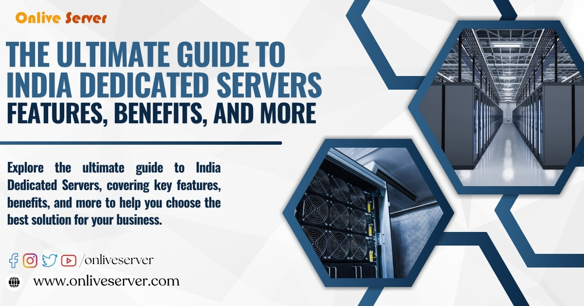 The Ultimate Guide to India Dedicated Server: Features, Benefits, and More - The Global Newz