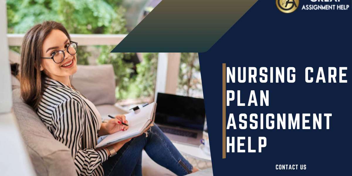 Get the Best Nursing Care Plan Assignment Help to Obtain Good Grades 