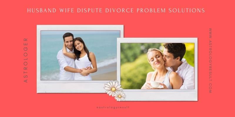 Husband wife Dispute Divorce Problem Solutions | Astrology Result