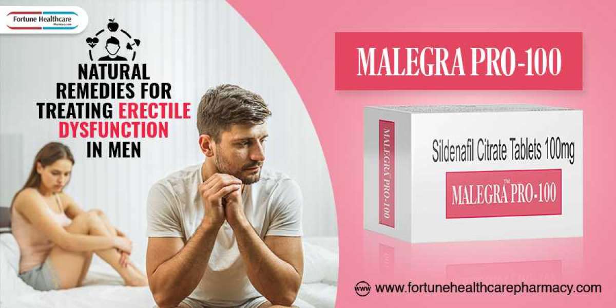 Malegra Pro 100 - Natural Remedies For Treating Erectile Dysfunction In Men