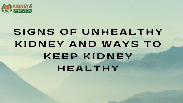 Signs of Unhealthy Kidney And Ways To Keep Kidney Healthy