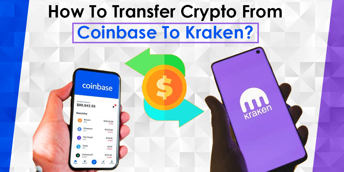 How To Transfer Crypto from Coinbase To Kraken?