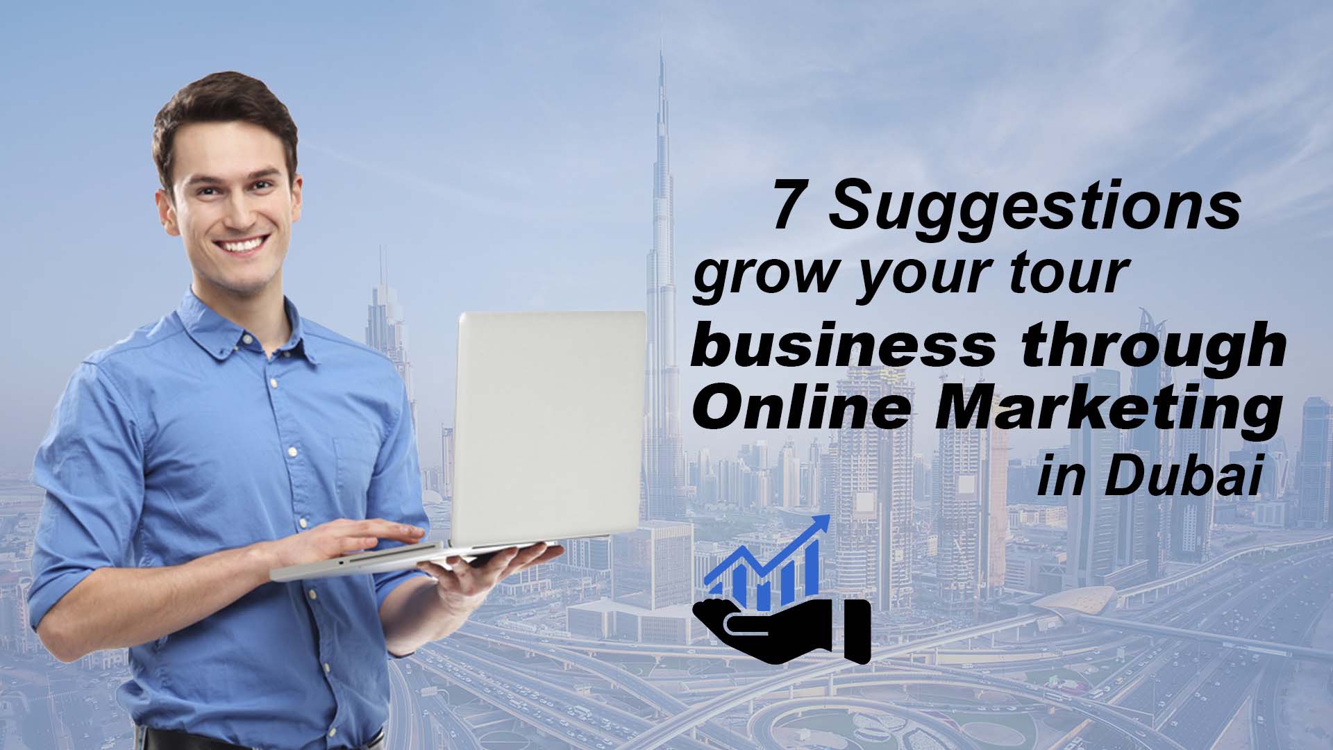 7 Suggestions to grow your tour business through Online Marketing in Dubai | Emirates Infohub