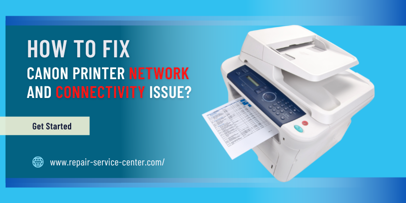 How To Fix Canon Printer Network and Connectivity issue? | Repair Service Center Blog