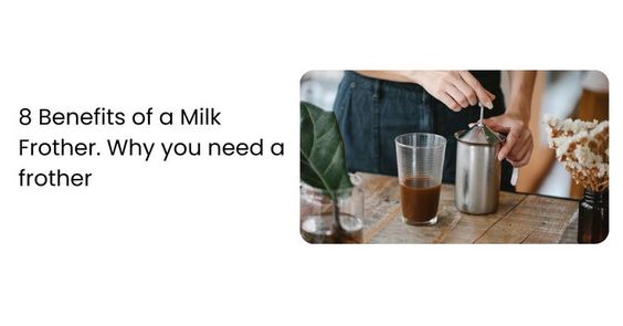 8 Benefits of a Milk Frother. Why you need a Frother — Coffeeworkz