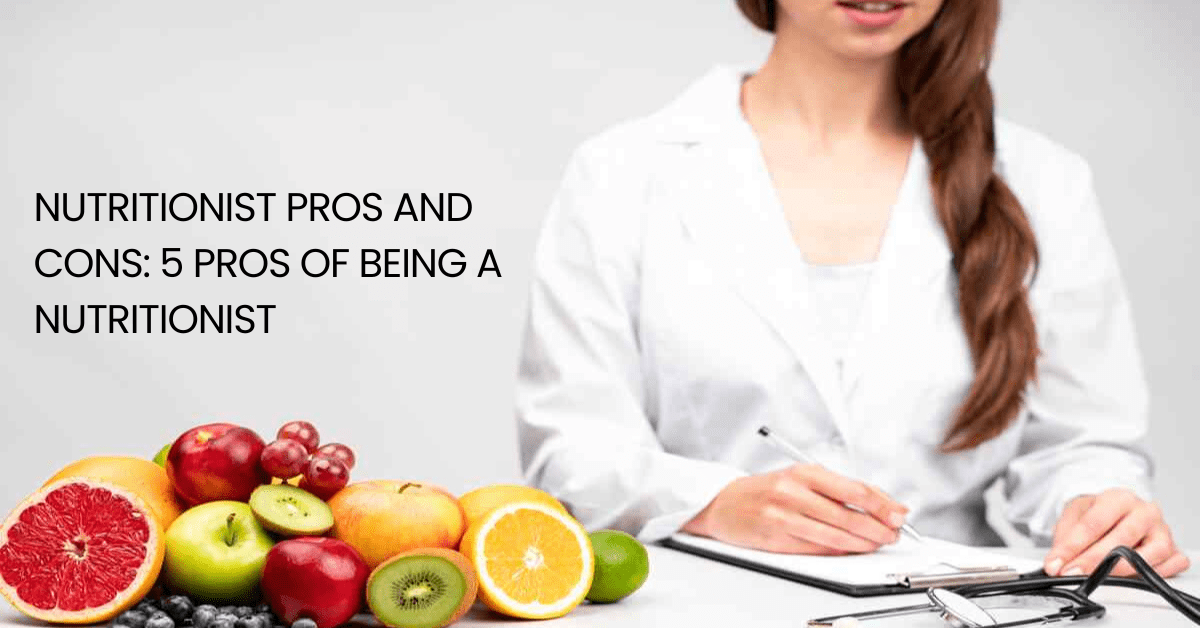 Nutritionist Pros And Cons: 5 Pros Of Being A Nutrition...