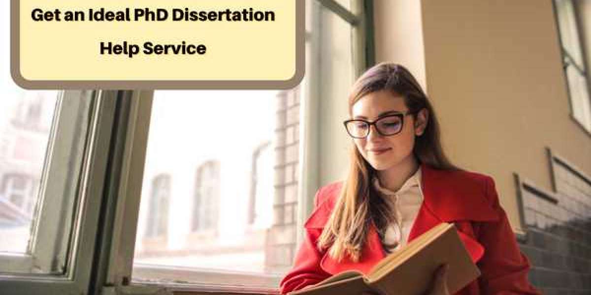 Get an Ideal PhD Dissertation Help Service