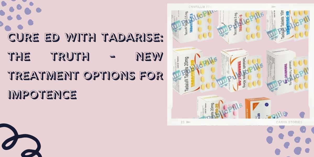 Cure ED with Tadarise: The Truth - New Treatment Options for Impotence