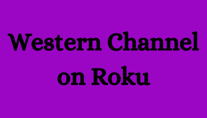 How to Add and Watch The Western Channel on Roku