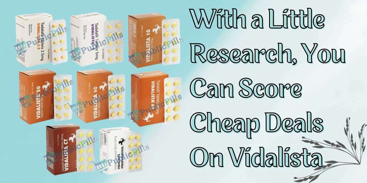 With a Little Research, You Can Score Cheap Deals On Vidalista