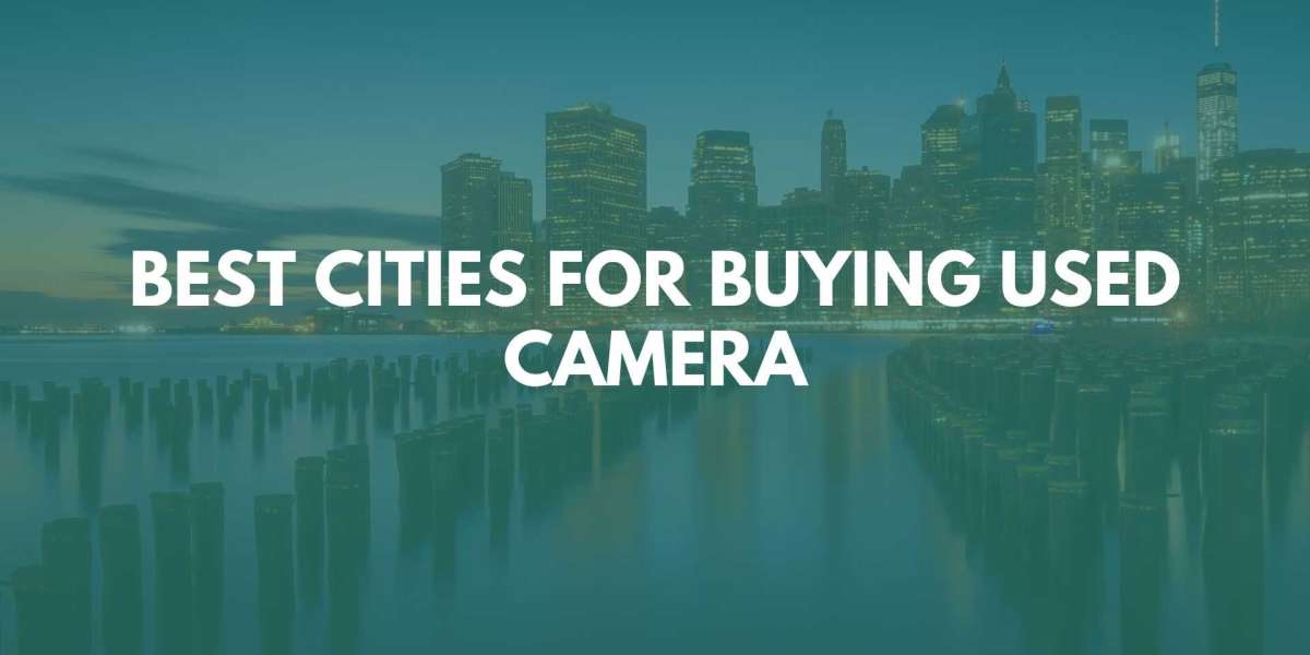 Best Cities for Buying Used Camera