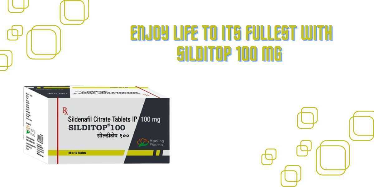Enjoy Life to Its Fullest with Silditop 100 MG