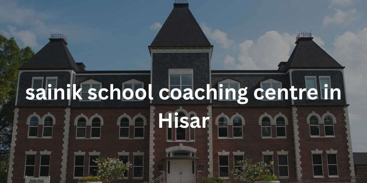 A Comprehensive Guide to Sainik School Coaching Centers in Hisar 