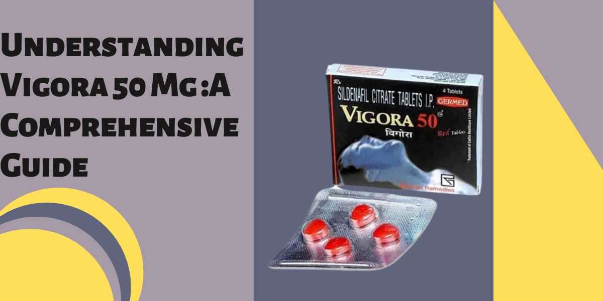 Understanding Vigora 50 Mg :A Comprehensive Guide