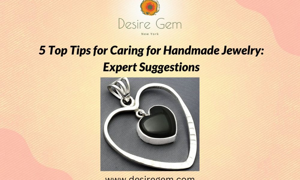 5 Top Tips for Caring for Handmade Jewelry: Expert Suggestions