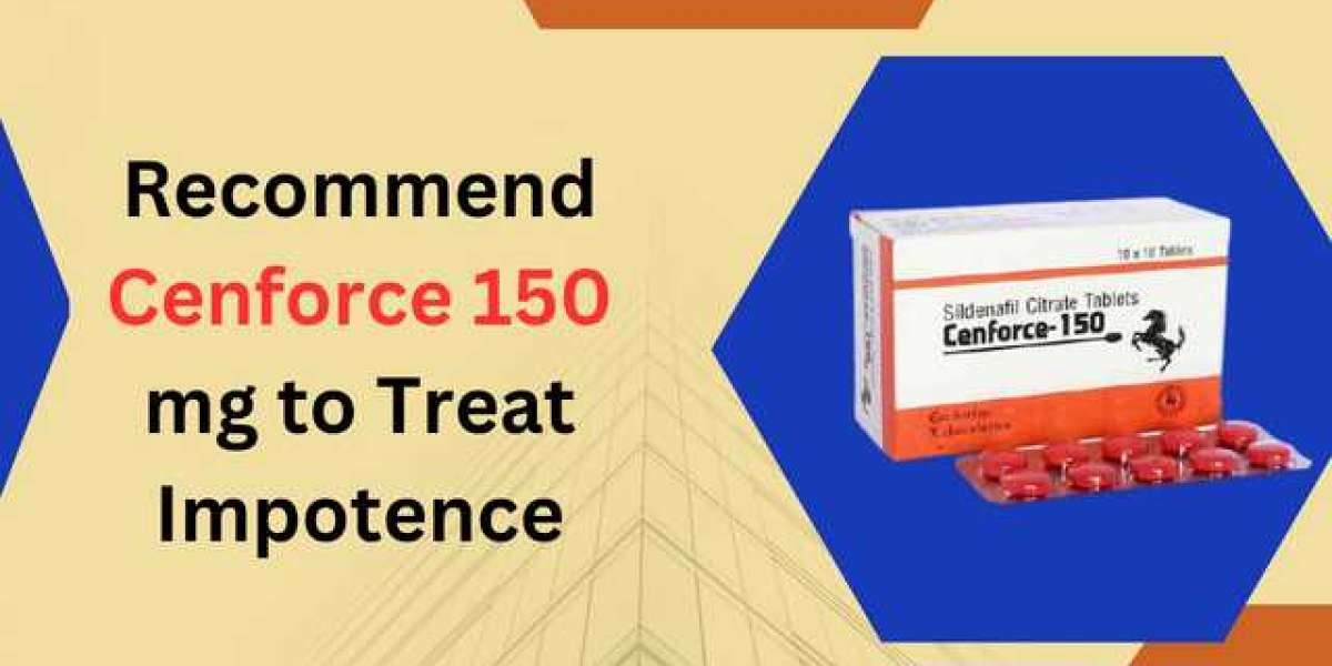 Recommend Cenforce 150 mg to Treat Impotence