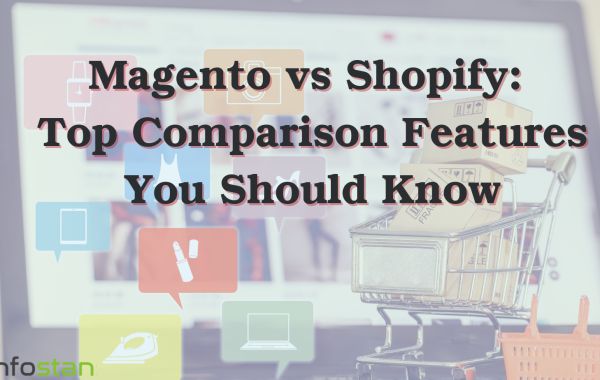 Top Comparison Features Between Magento vs Shopify