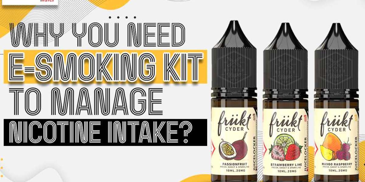 Why You Need E-Smoking Kit To Manage Nicotine Intake?