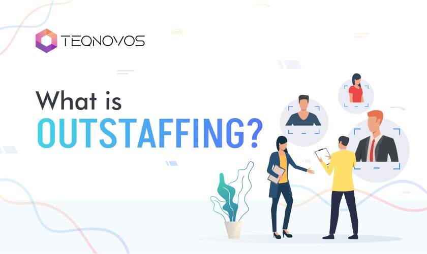 What is Outstaffing? - Here’s Everything You Need to Know