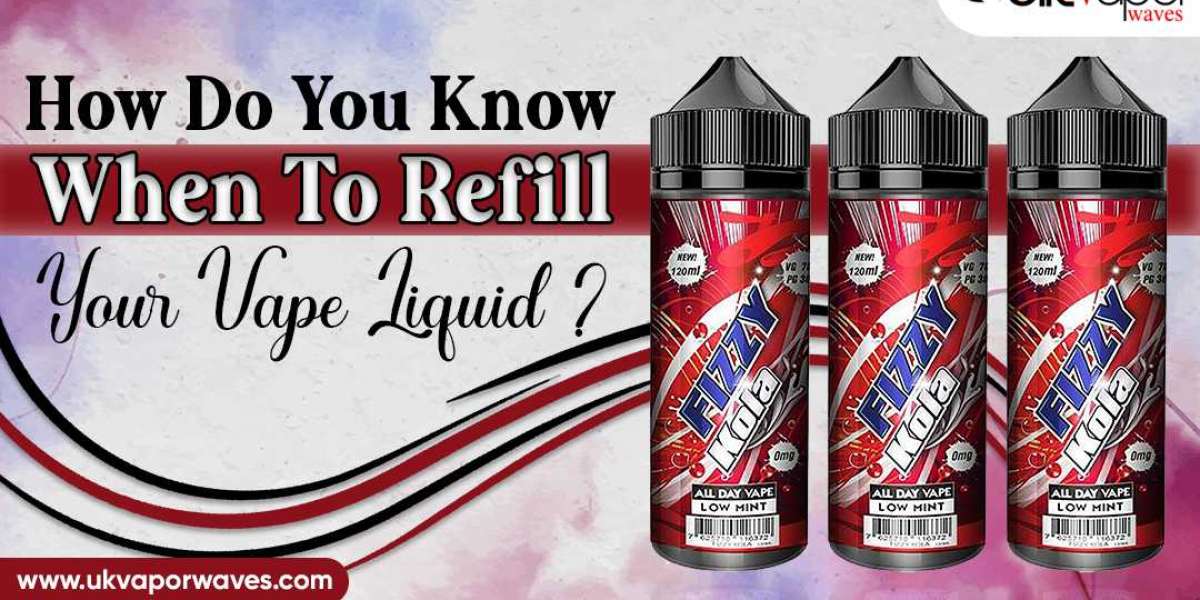 How Do You Know When To Refill Your Vape Liquid?