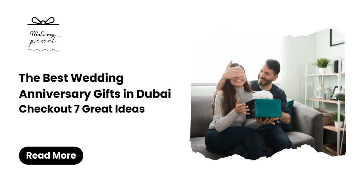 The Best Wedding Anniversary Gifts in Dubai: Checkout 7 Great Ideas