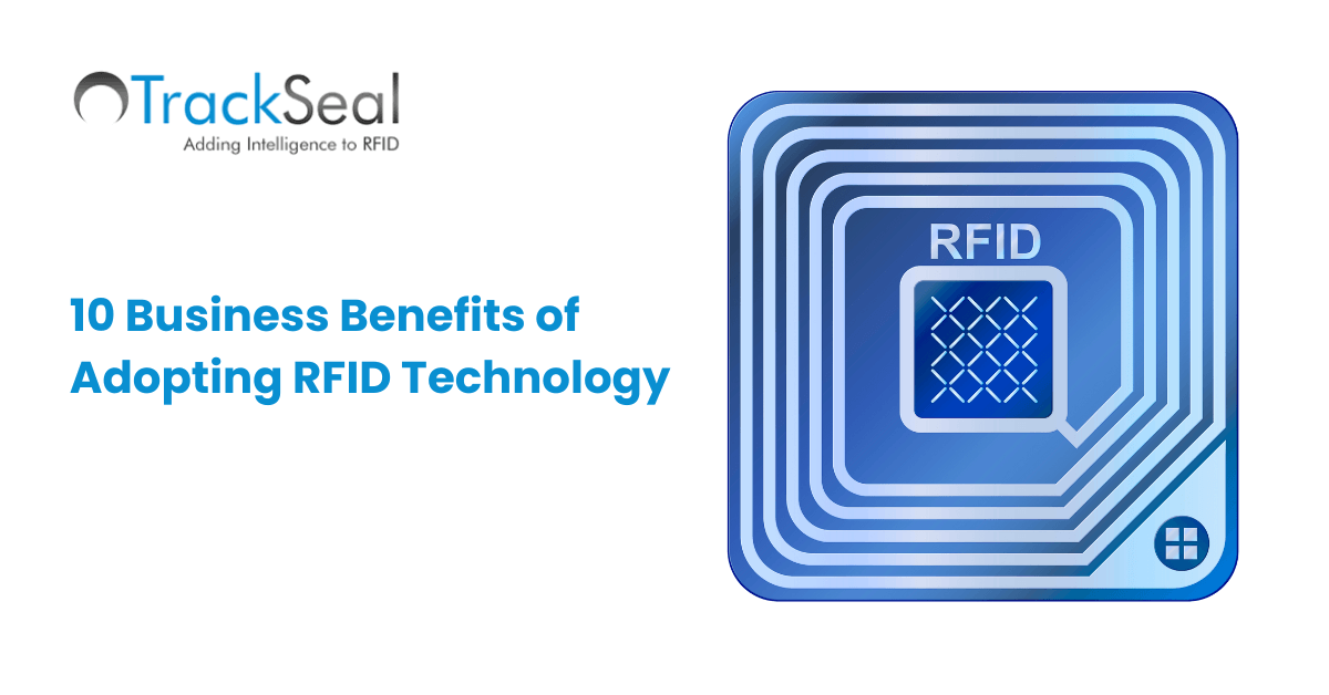 10 Business Benefits Of Adopting Rfid Technology | News | TrackSeal