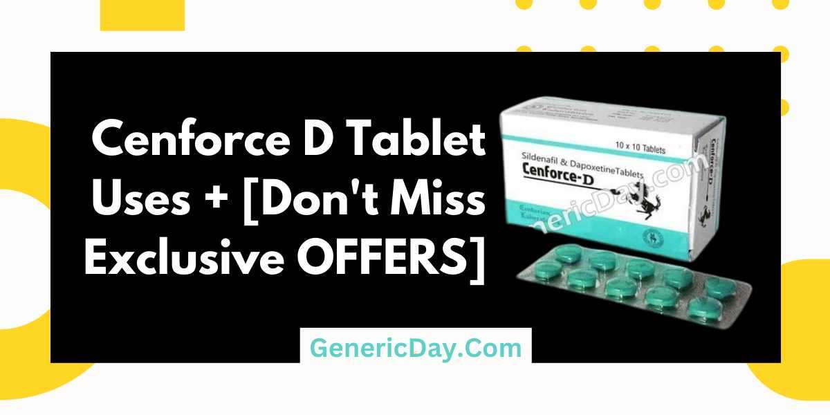 Cenforce DTablet Uses + [Don't Miss Exclusive OFFERS]