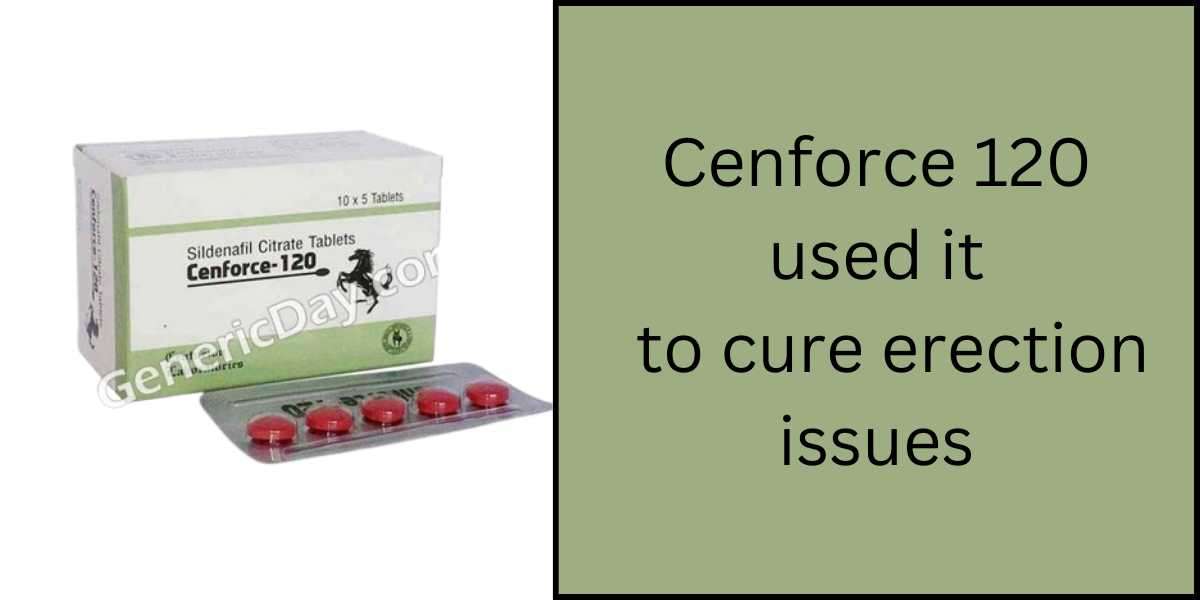 Cenforce 120 used it to cure erection issues