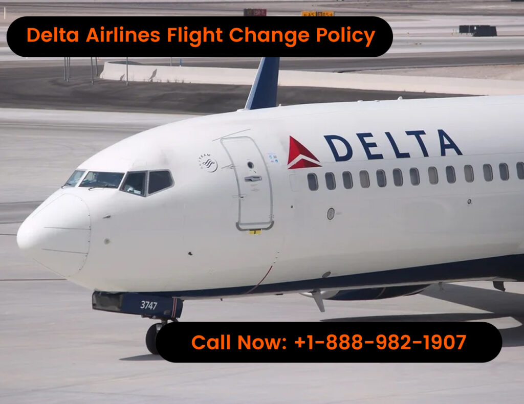Delta Airlines Flight Change Policy | +1-888-982-1907