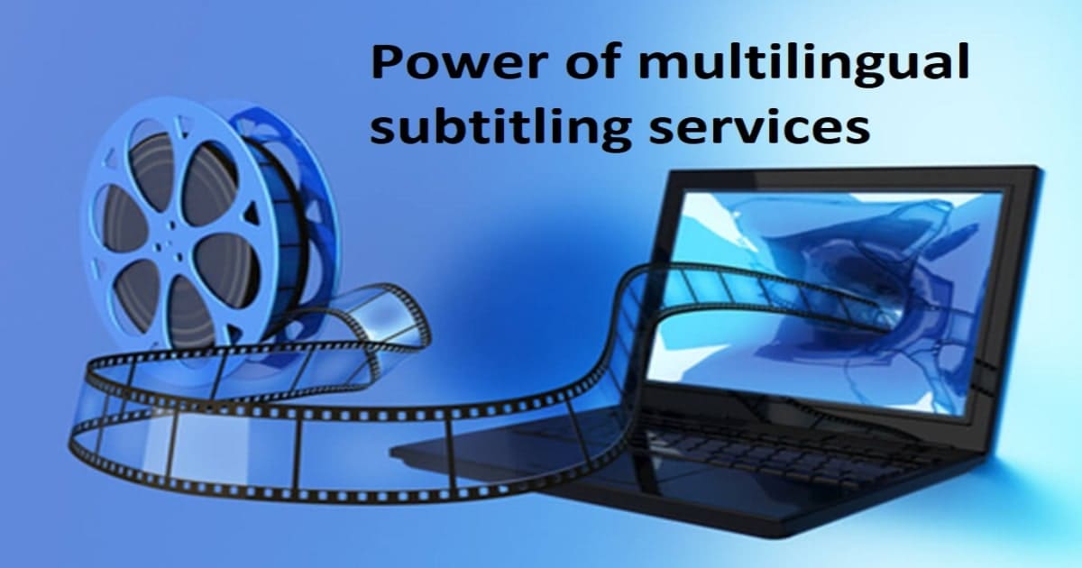 Power of multilingual subtitling services you must know