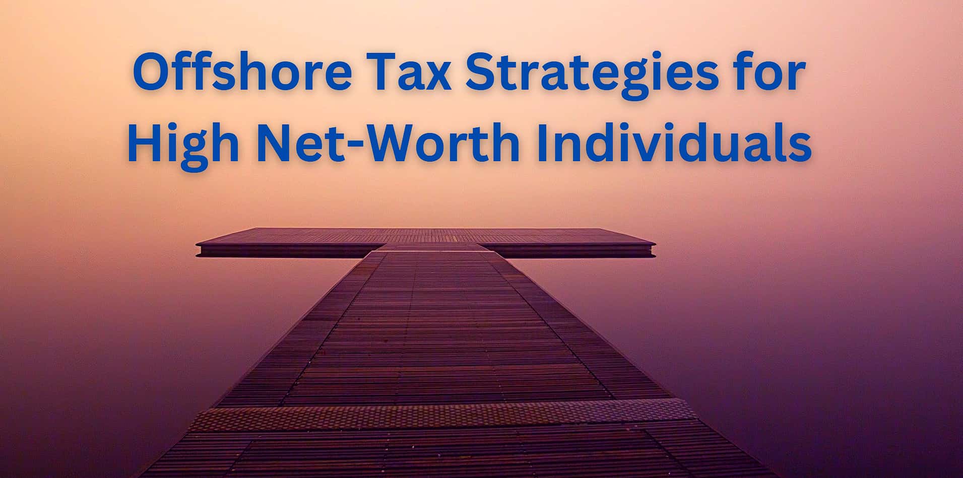 Proven Offshore Tax Strategies for High Net-Worth Individuals