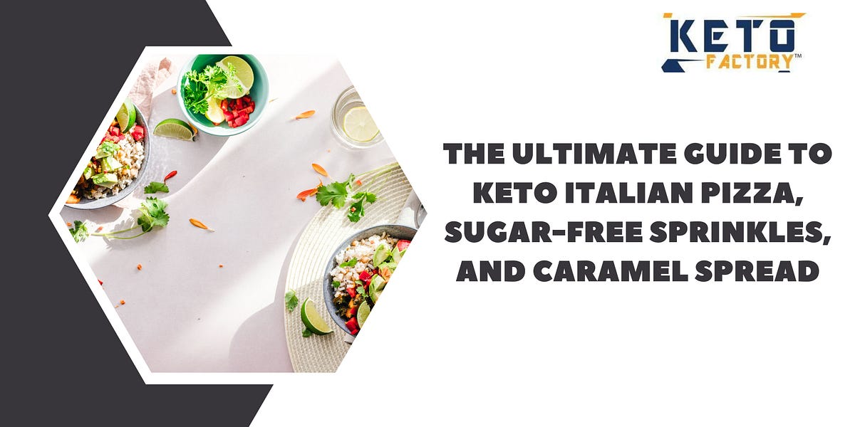 The Ultimate Guide to Keto Italian Pizza, Sugar-Free Sprinkles, and Caramel Spread | by Keto Factory | May, 2023 | Medium