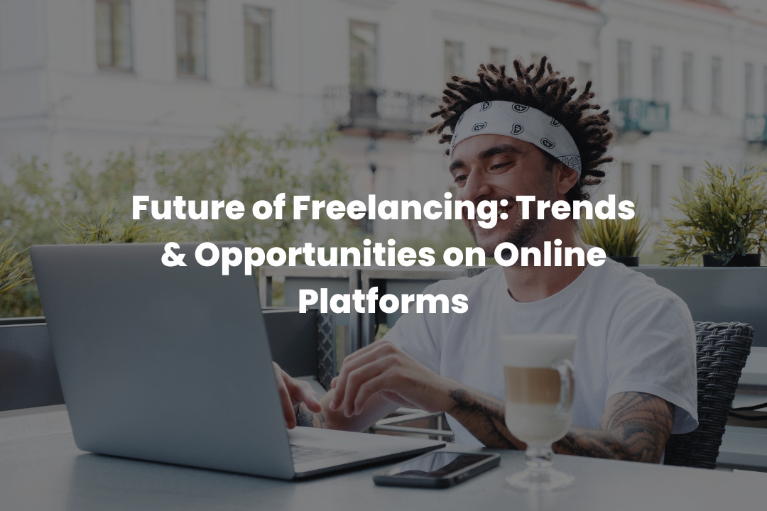 Future of Freelancing: Trends & Opportunities on Online Platforms - NEWS BOX OFFICE