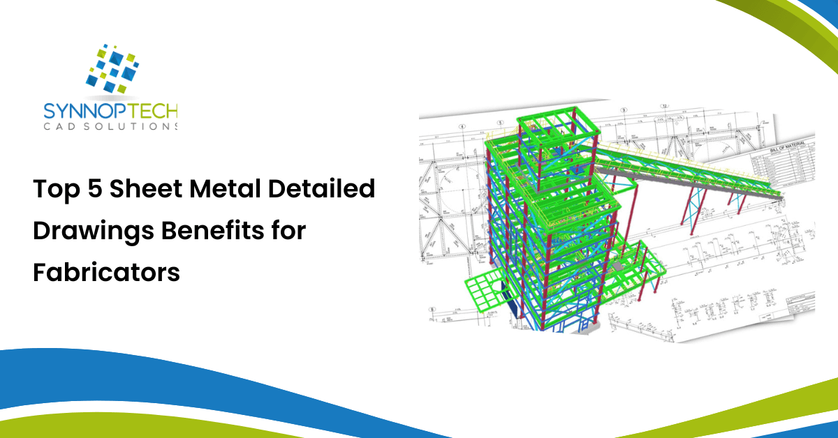 Top 5 Sheet Metal Detailed Drawings Benefits for Fabricators