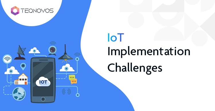 7 Key Challenges Associated with IoT Implementation - Teqnovos