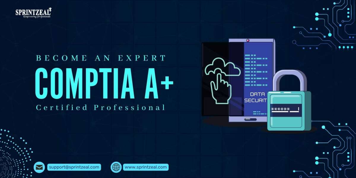 Top 5 Reasons to Pursue CompTIA A+ Certification Training Course