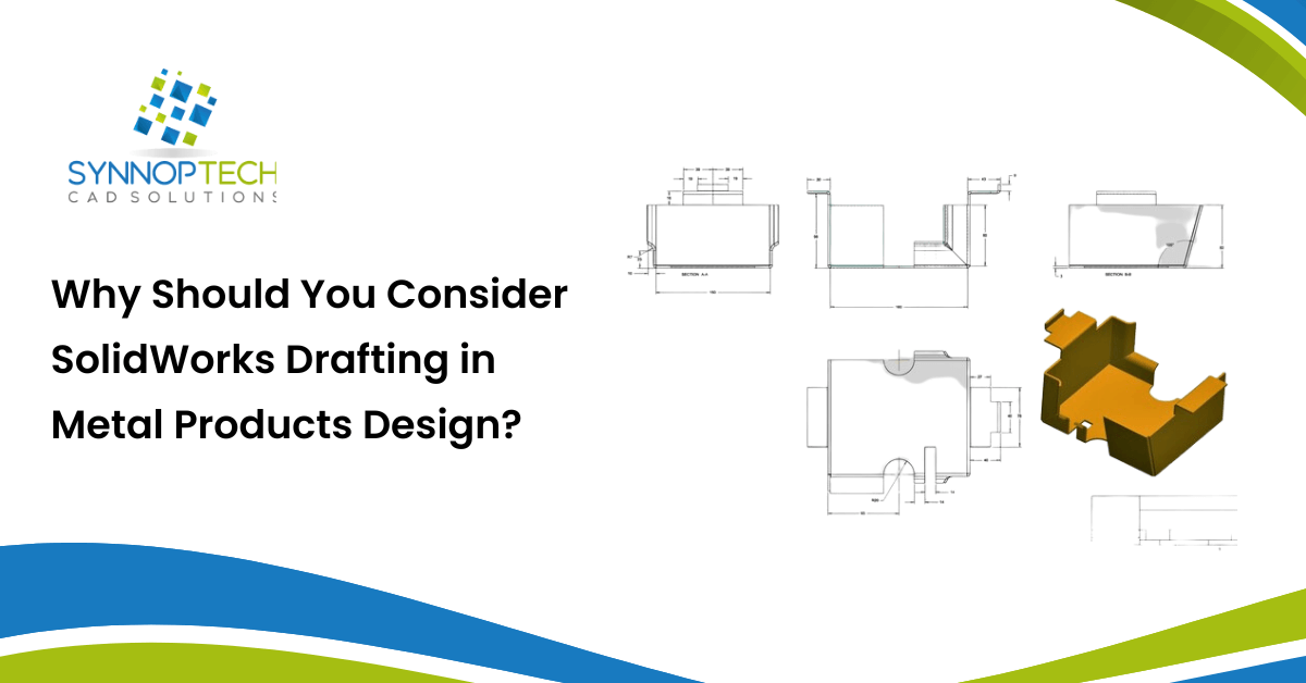Why Should You Consider SolidWorks Drafting in Metal Products Design?