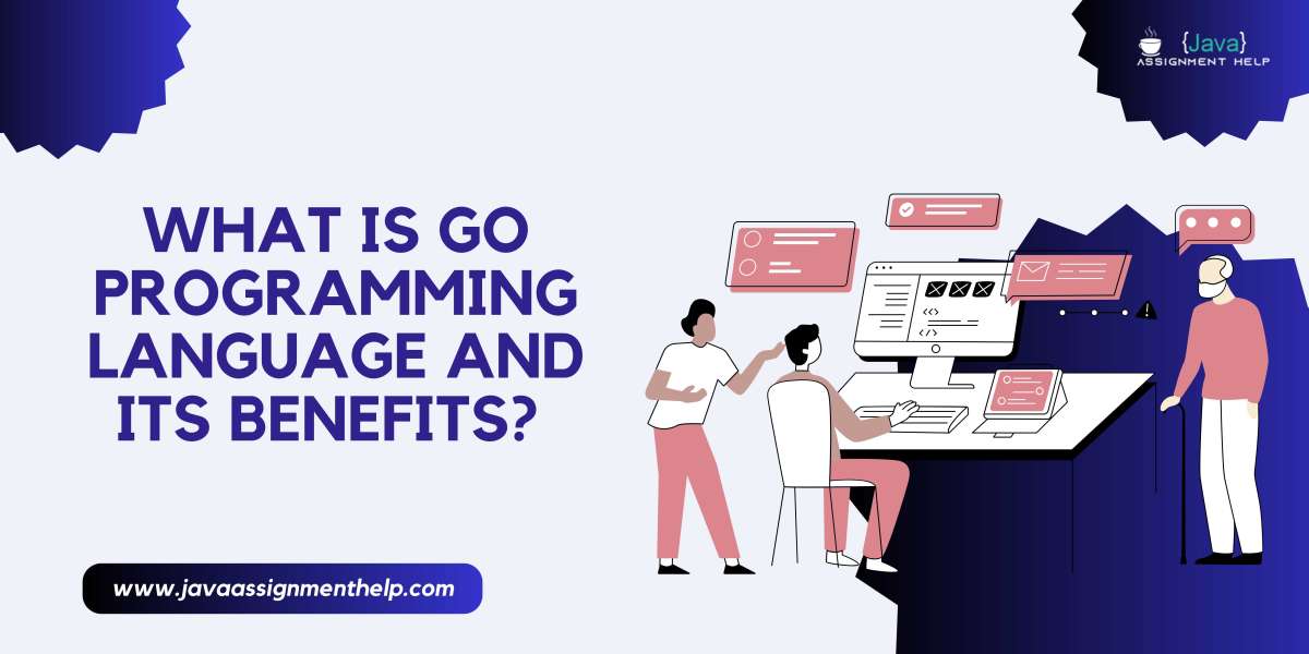What is go programming language and its benefits?