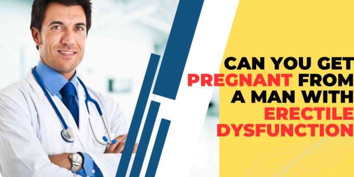 Can you get pregnant from a man with erectile dysfunction