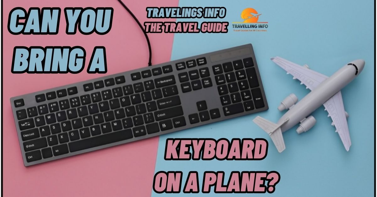 Can you bring a keyboard on a plane? {2023}