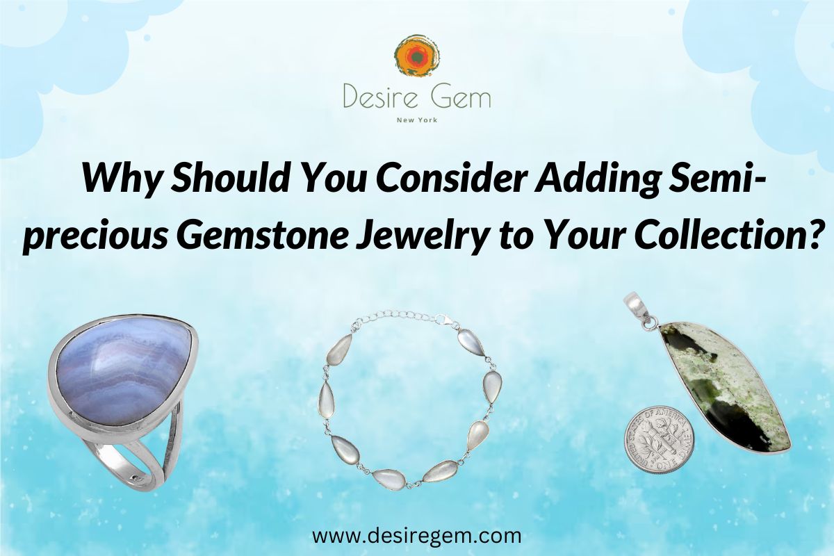 Why Should You Consider Adding Semi-precious Gemstone Jewelry to Your Collection?
