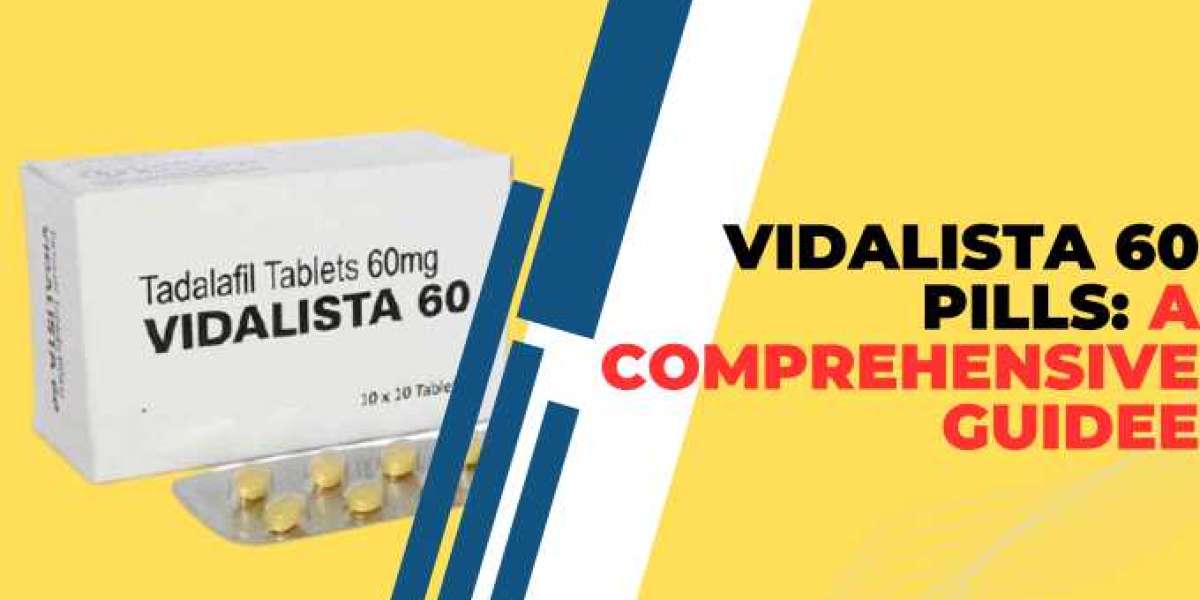 Vidalista 60 Pills: A Comprehensive Guide