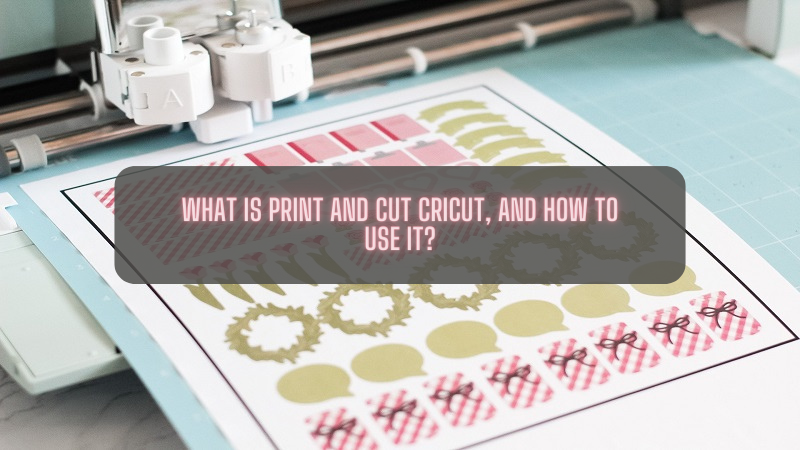 What is Print and Cut Cricut, and How to Use it?