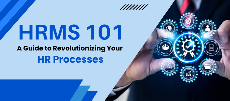 HRMS 101: A Guide to Revolutionizing Your HR Processes