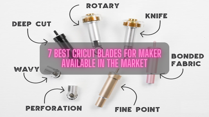 7 Best Cricut Blades for Maker Available in the Market – Cricut Design Space