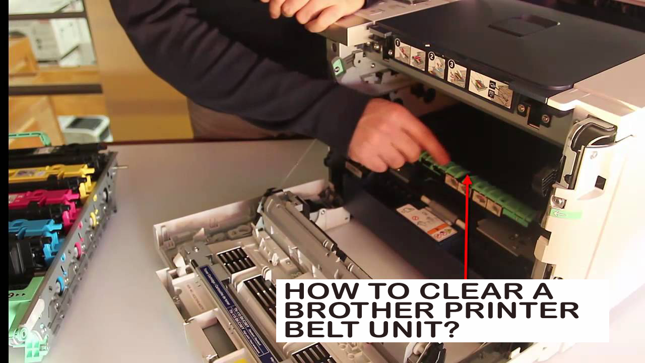 HOW TO CLEAR A BROTHER PRINTER BELT UNIT?