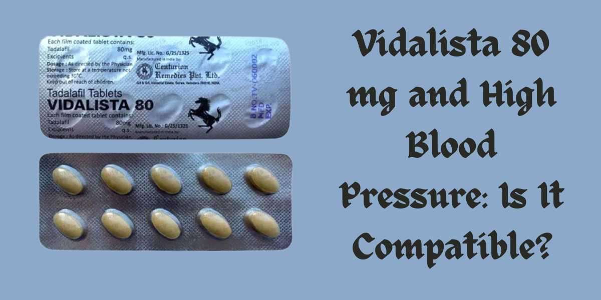 Vidalista 80 mg and High Blood Pressure: Is It Compatible?