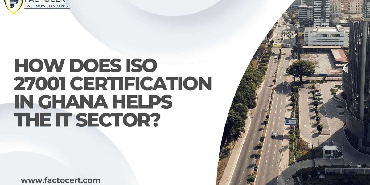 How does ISO 27001 certification in Ghana helps the IT sector?