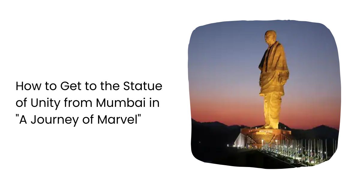 How to Get to the Statue of Unity from Mumbai in "A Journey of Marvel"