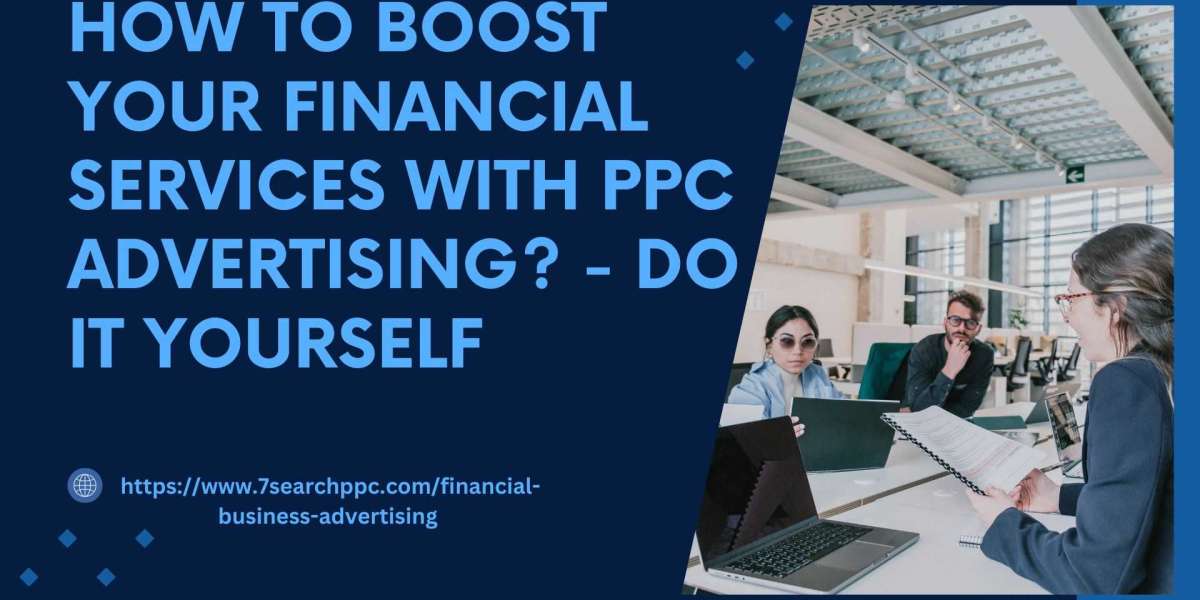 How to Boost Your Financial Services with PPC Advertising? - Do It Yourself